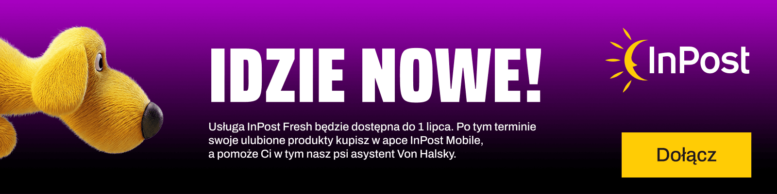 Idzie nowe. Usługa InPost Fresh będzie dostępna do 1 lipca. Po tym terminie swoje ulubione produkty kupisz w apce InPost Mobile a pomoże Ci w tym nasz psi asystent Von Halsky
